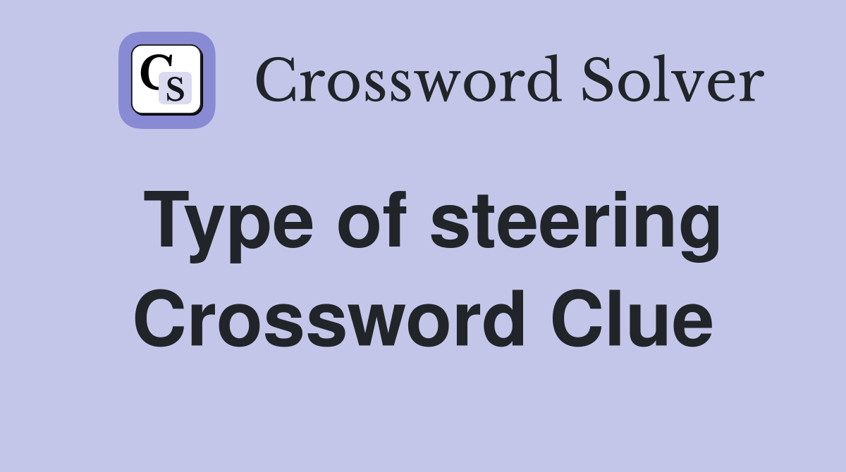 Type of steering Crossword Clue