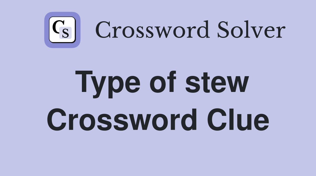 Type of stew Crossword Clue