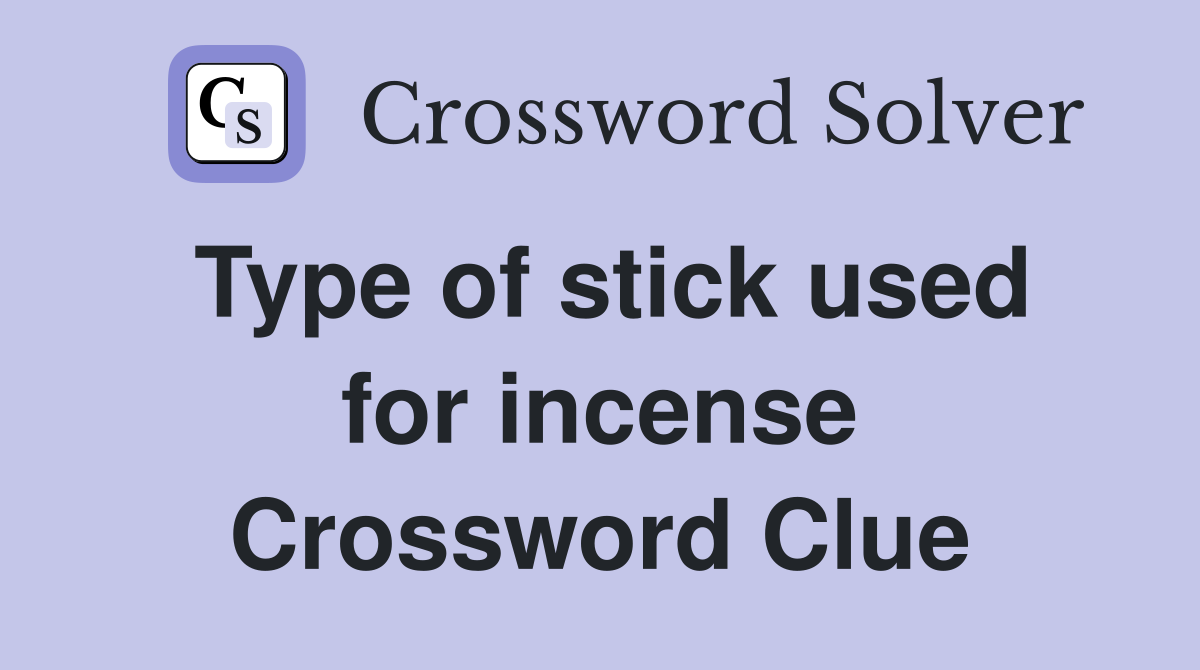 Type of stick used for incense Crossword Clue