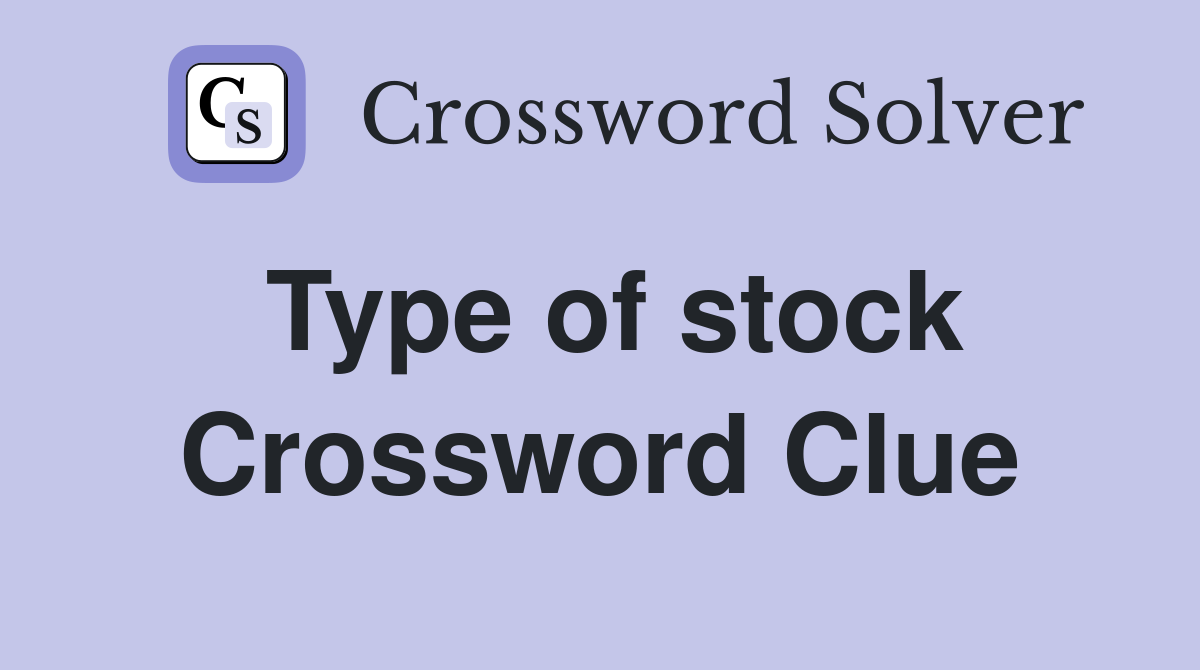 Type of stock Crossword Clue