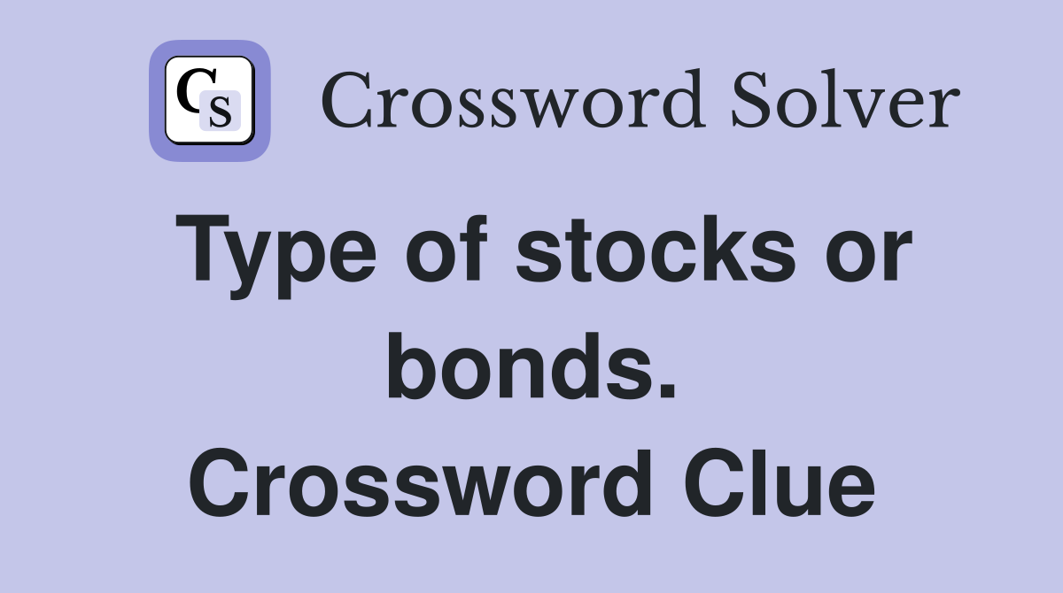Type of stocks or bonds. Crossword Clue