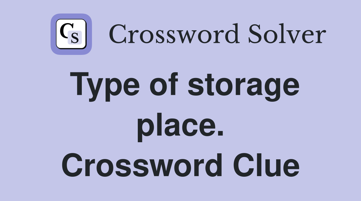 Type of storage place. Crossword Clue