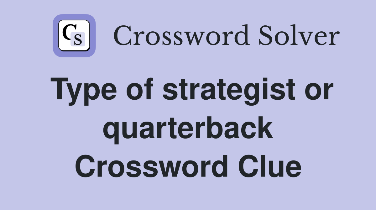 Type of strategist or quarterback Crossword Clue