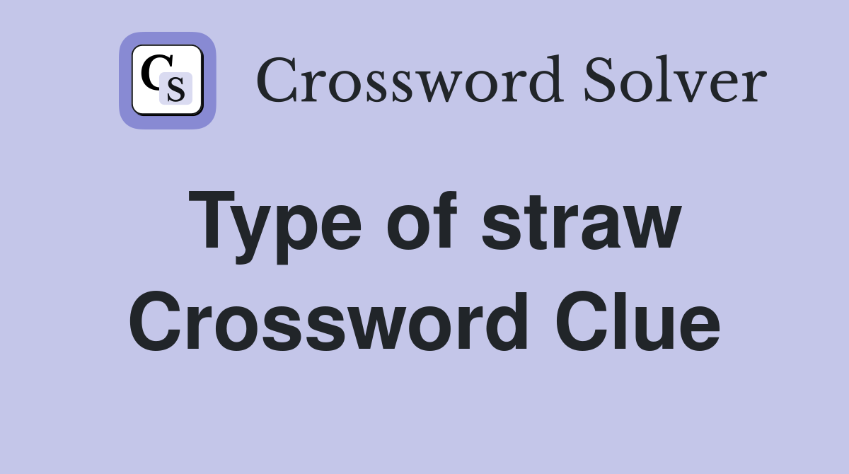 Type of straw Crossword Clue