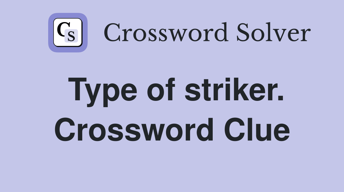 Type of striker. Crossword Clue
