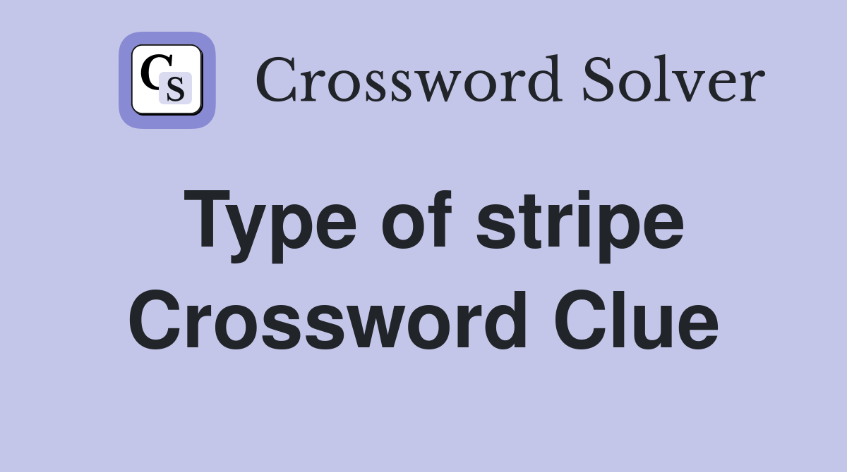 Type of stripe Crossword Clue