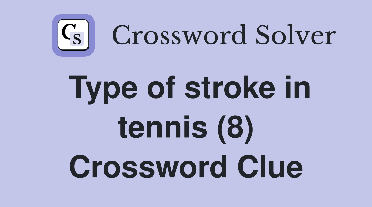 Type of stroke in tennis (8) Crossword Clue