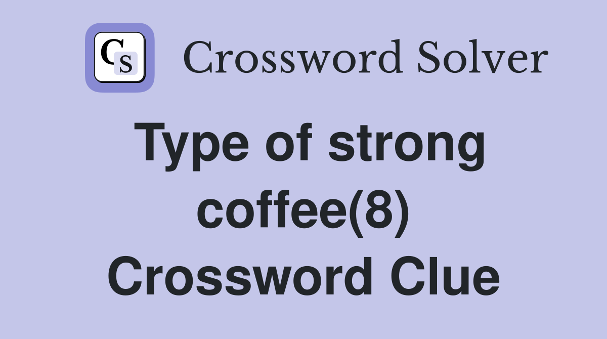 Type of strong coffee(8) Crossword Clue