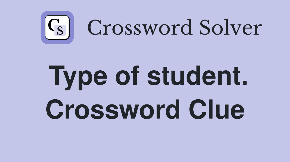 Type of student. Crossword Clue