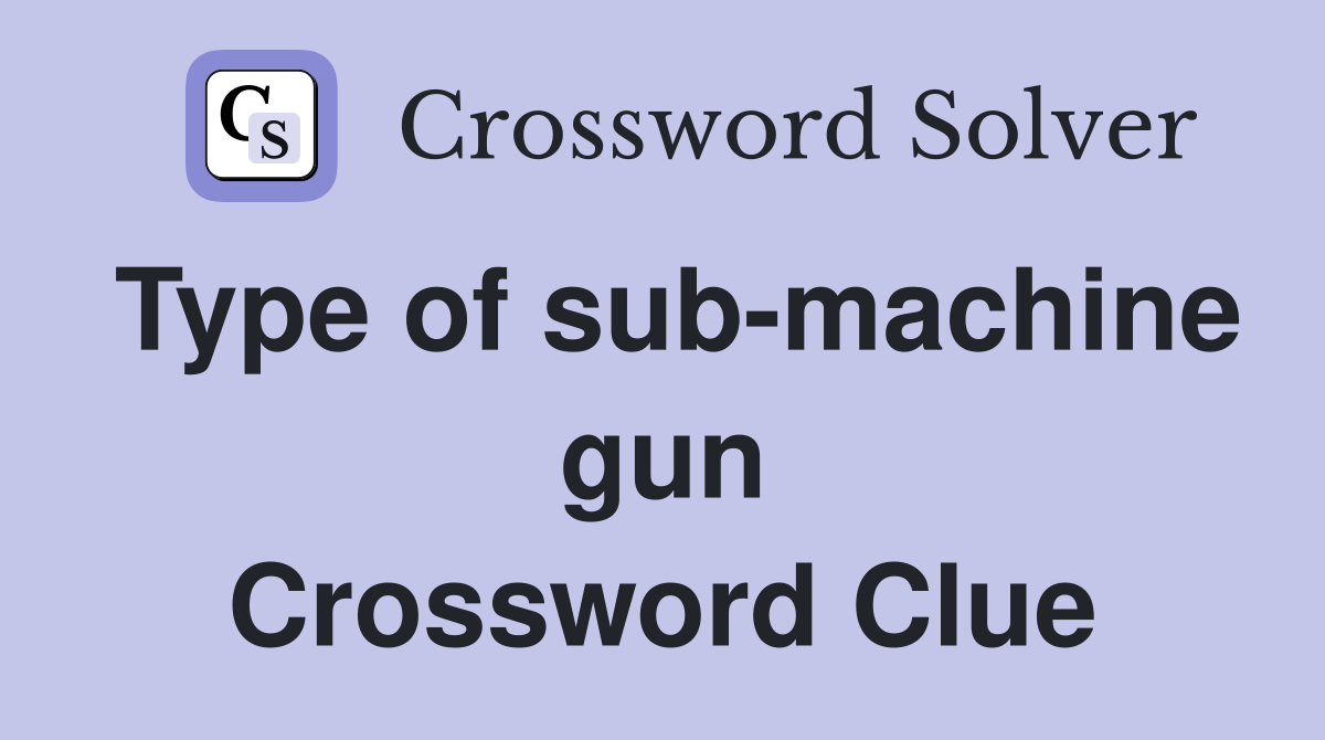 Type of sub-machine gun Crossword Clue