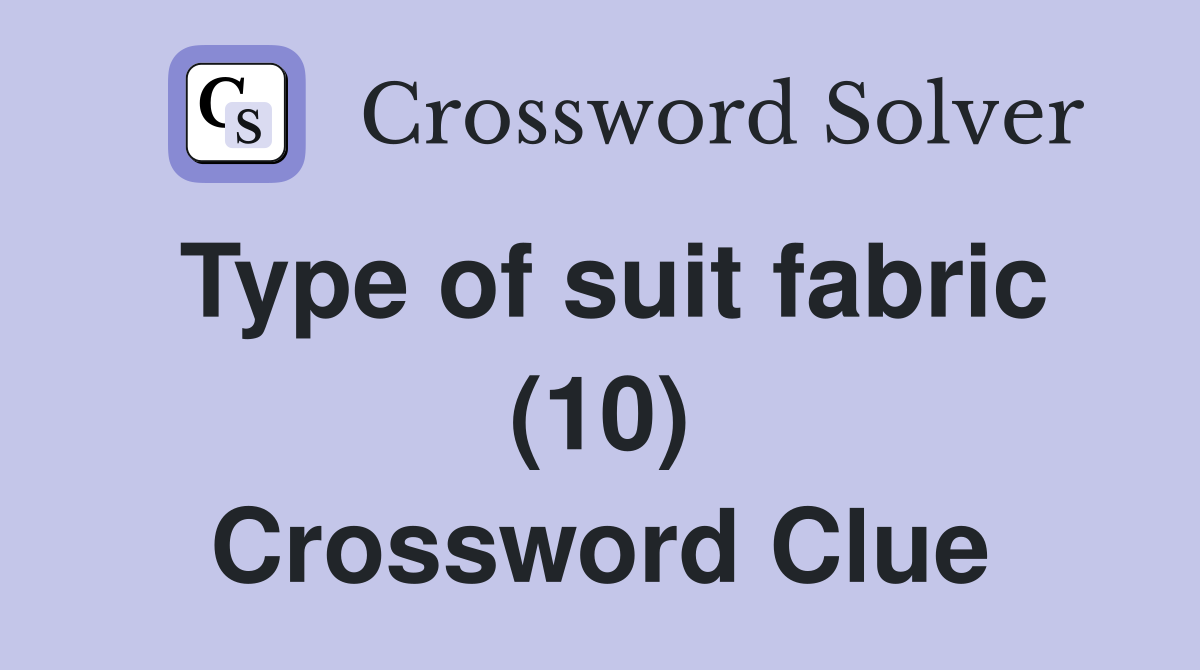 Type of suit fabric (10) Crossword Clue