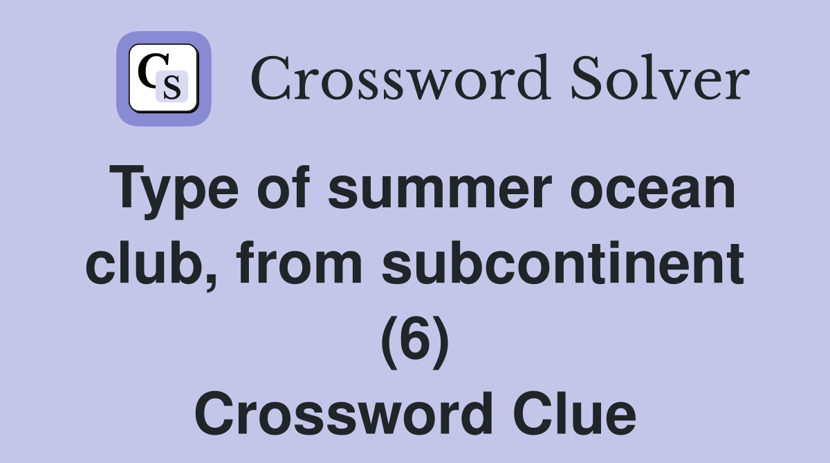 Type of summer ocean club, from subcontinent (6) Crossword Clue