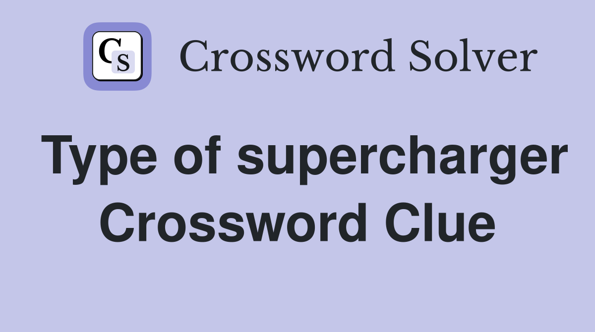 Type of supercharger Crossword Clue
