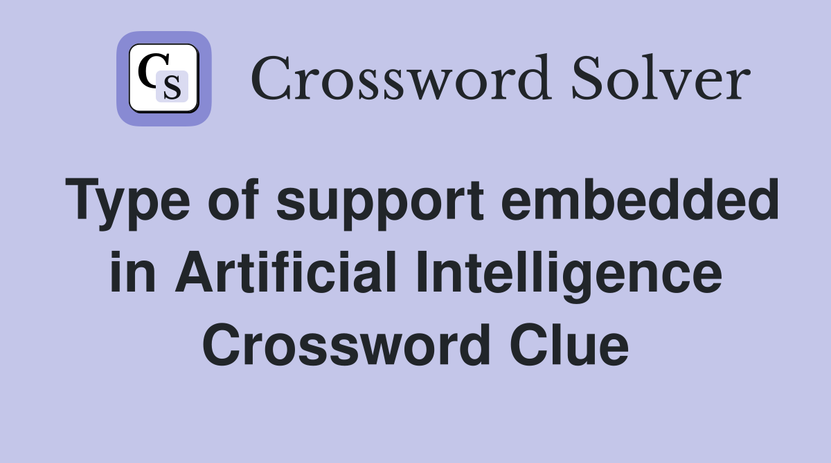 Type of support embedded in Artificial Intelligence Crossword Clue