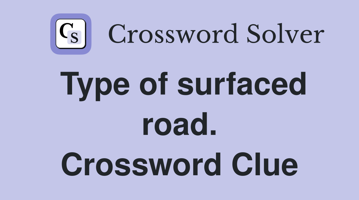 Type of surfaced road. Crossword Clue