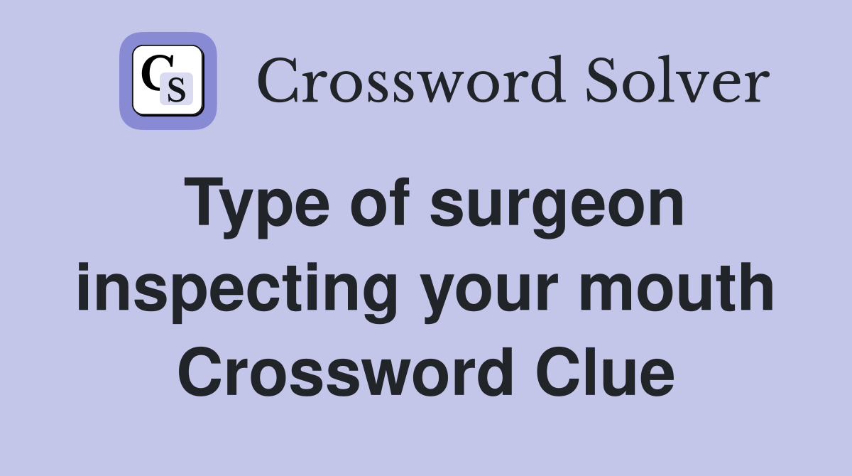 Type of surgeon inspecting your mouth Crossword Clue