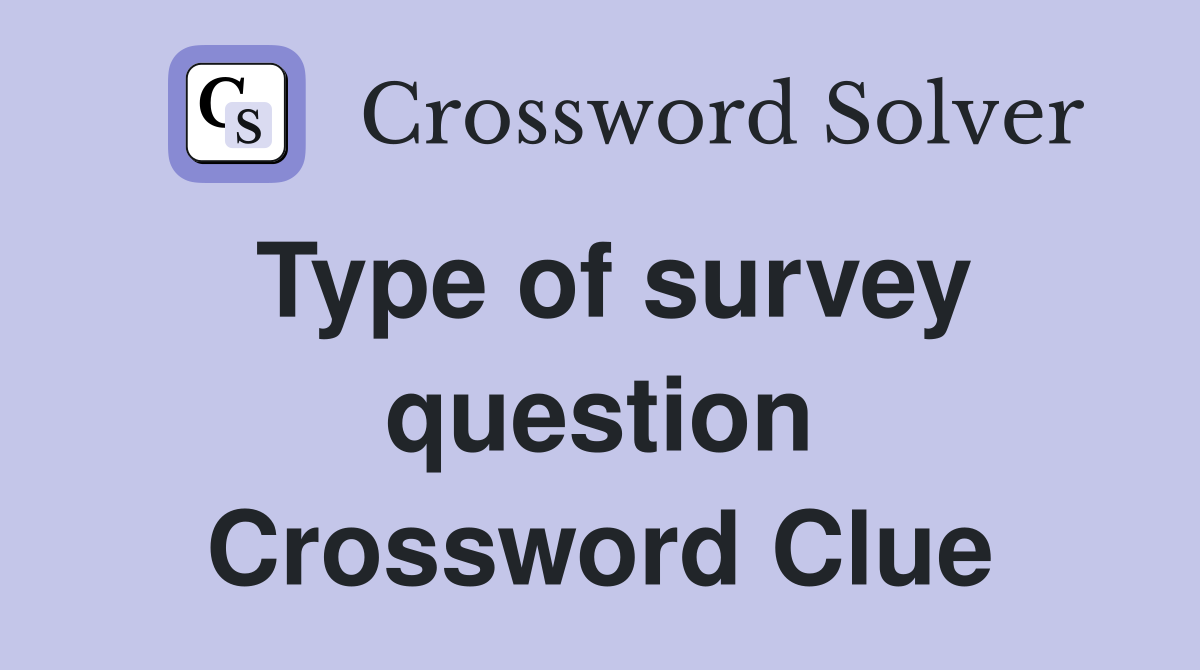 Type of survey question Crossword Clue