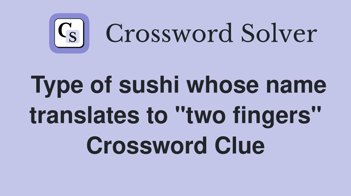 Type of sushi whose name translates to "two fingers" Crossword Clue