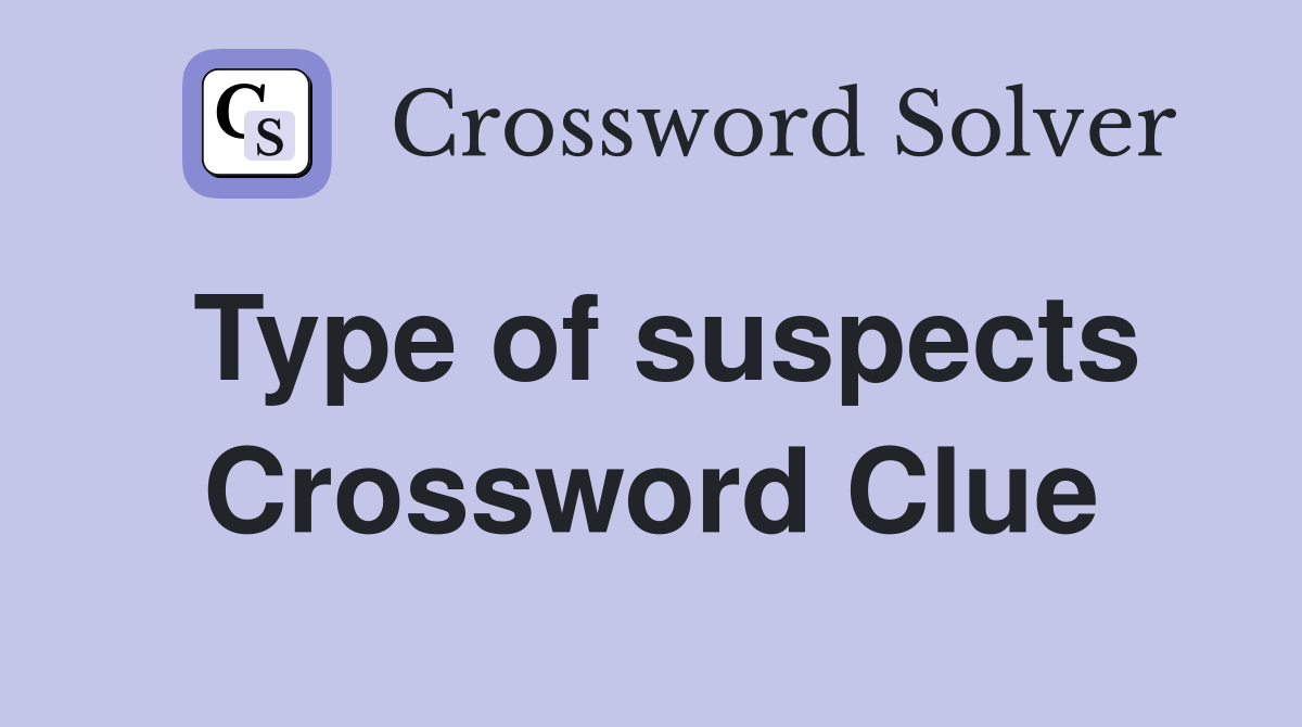 Type of suspects Crossword Clue