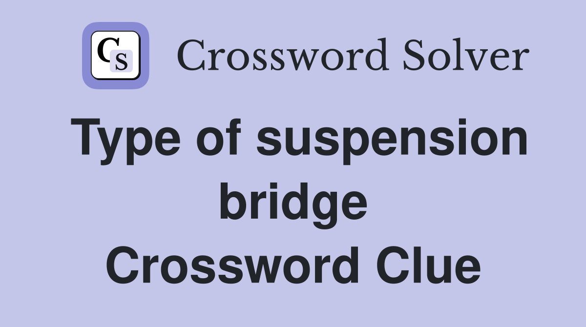 Type of suspension bridge Crossword Clue