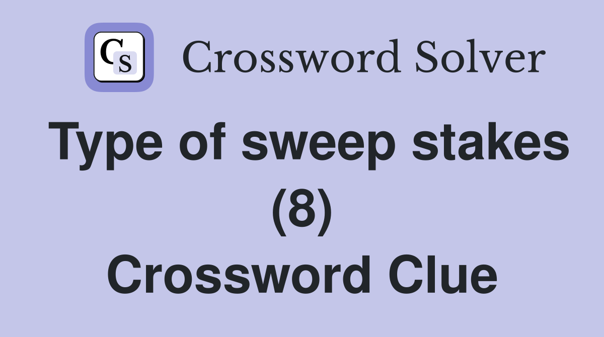Type of sweep stakes (8) Crossword Clue