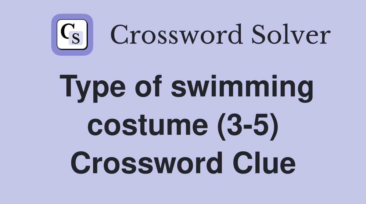 Type of swimming costume (3-5) Crossword Clue
