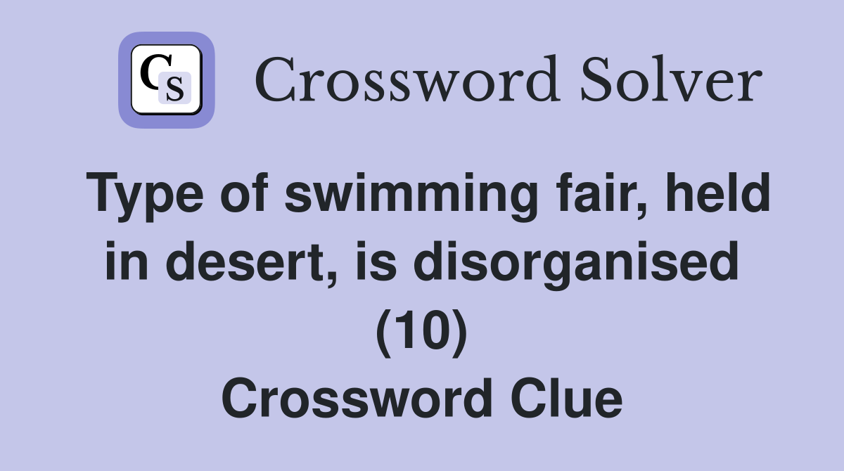 Type of swimming fair, held in desert, is disorganised (10) Crossword Clue