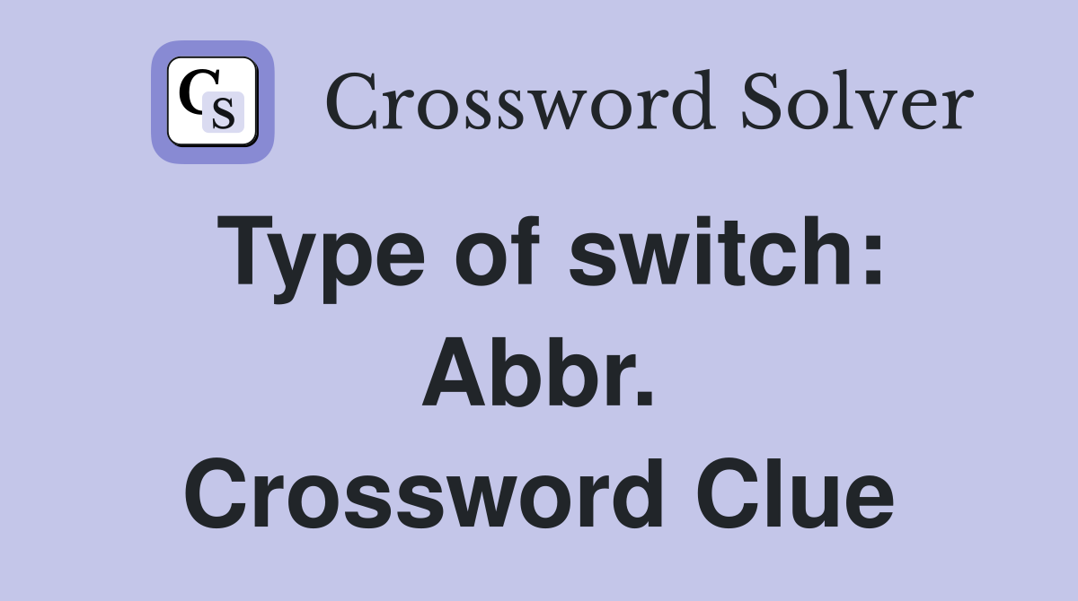 Type of switch: Abbr. Crossword Clue