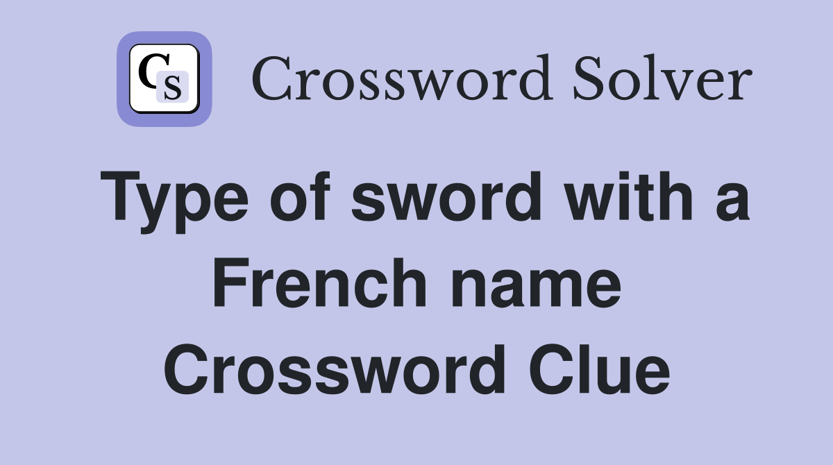 Type of sword with a French name Crossword Clue