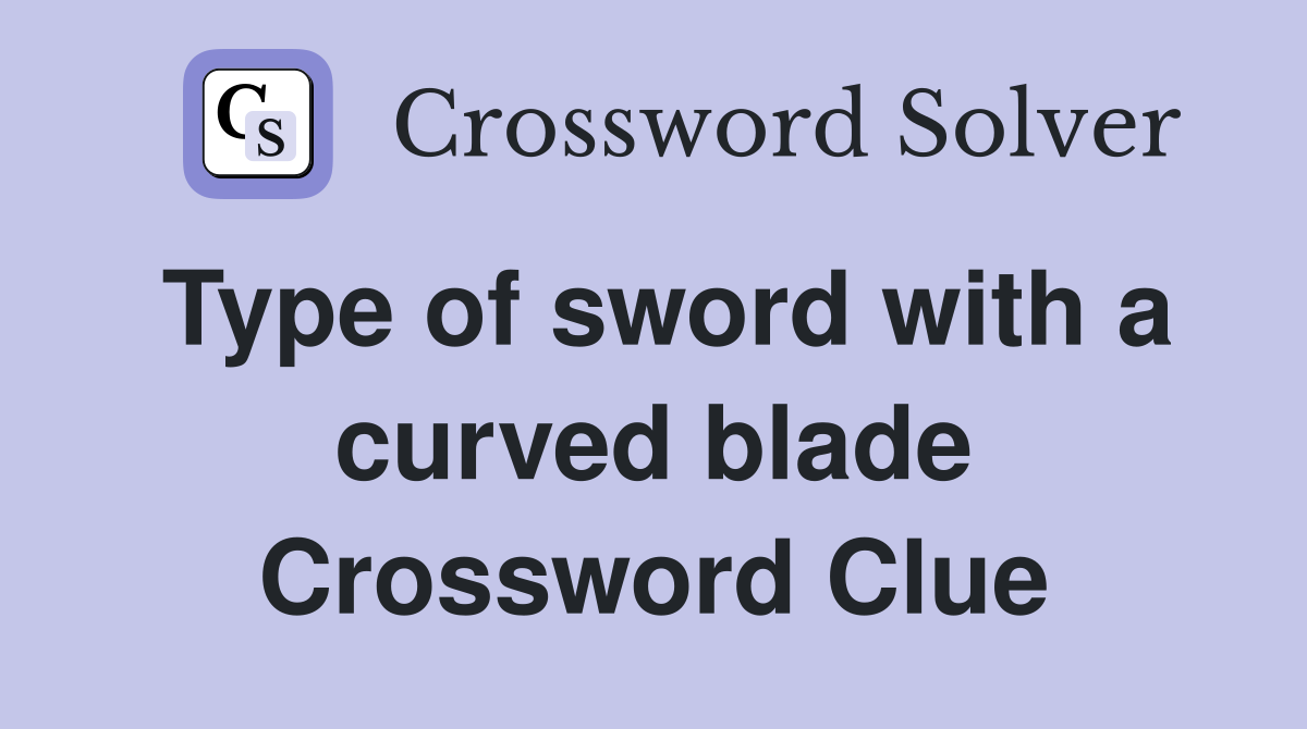 Type of sword with a curved blade Crossword Clue