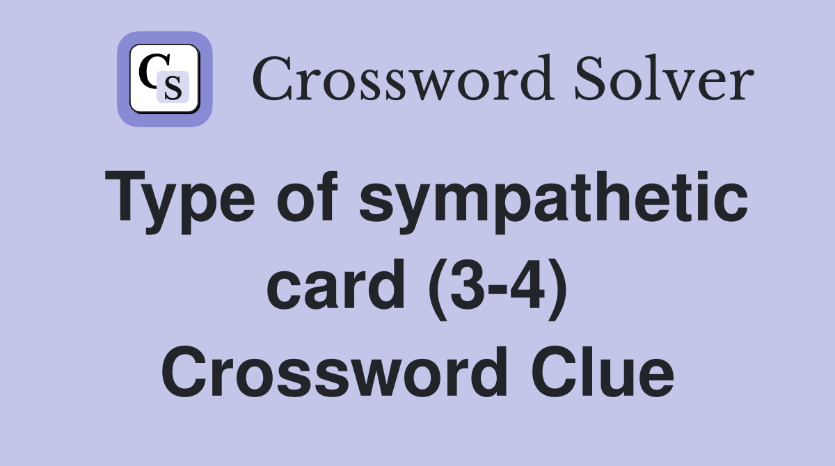 Type of sympathetic card (3-4) Crossword Clue
