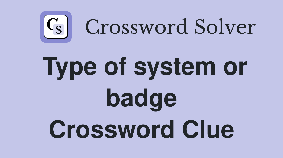 Type of system or badge Crossword Clue