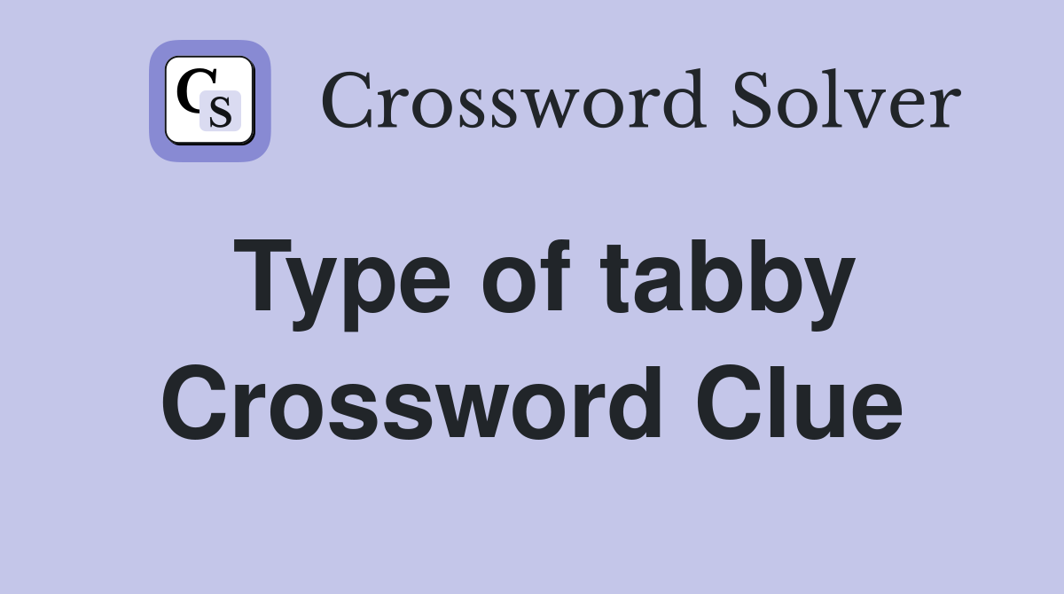 Type of tabby Crossword Clue