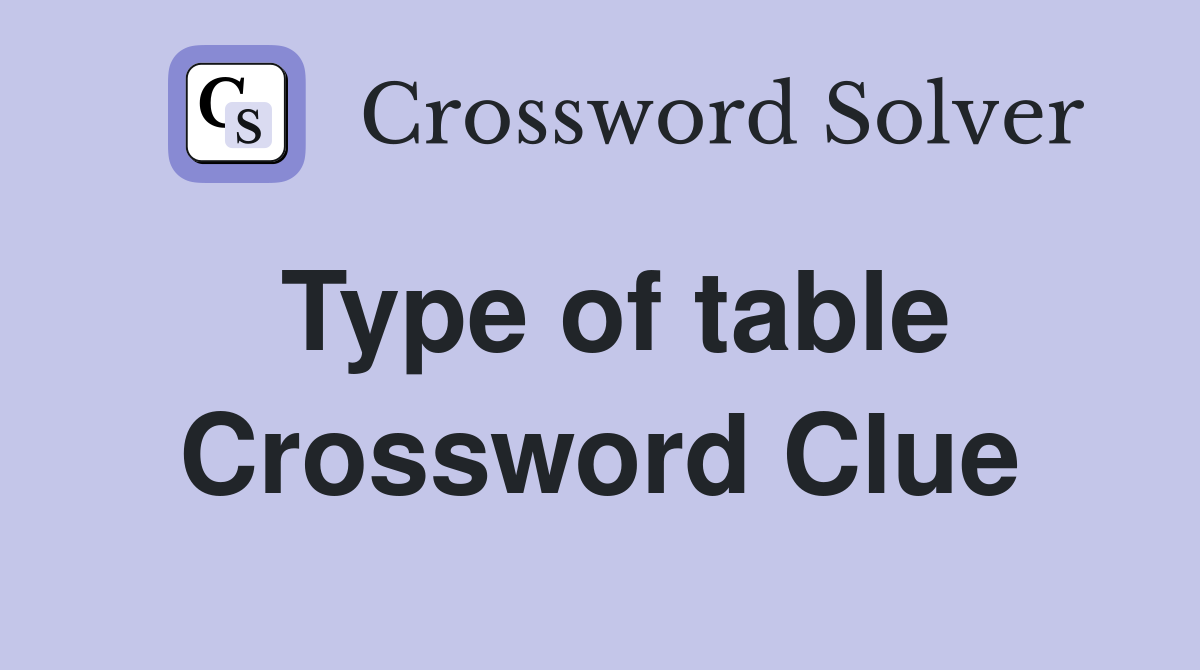 Type of table Crossword Clue