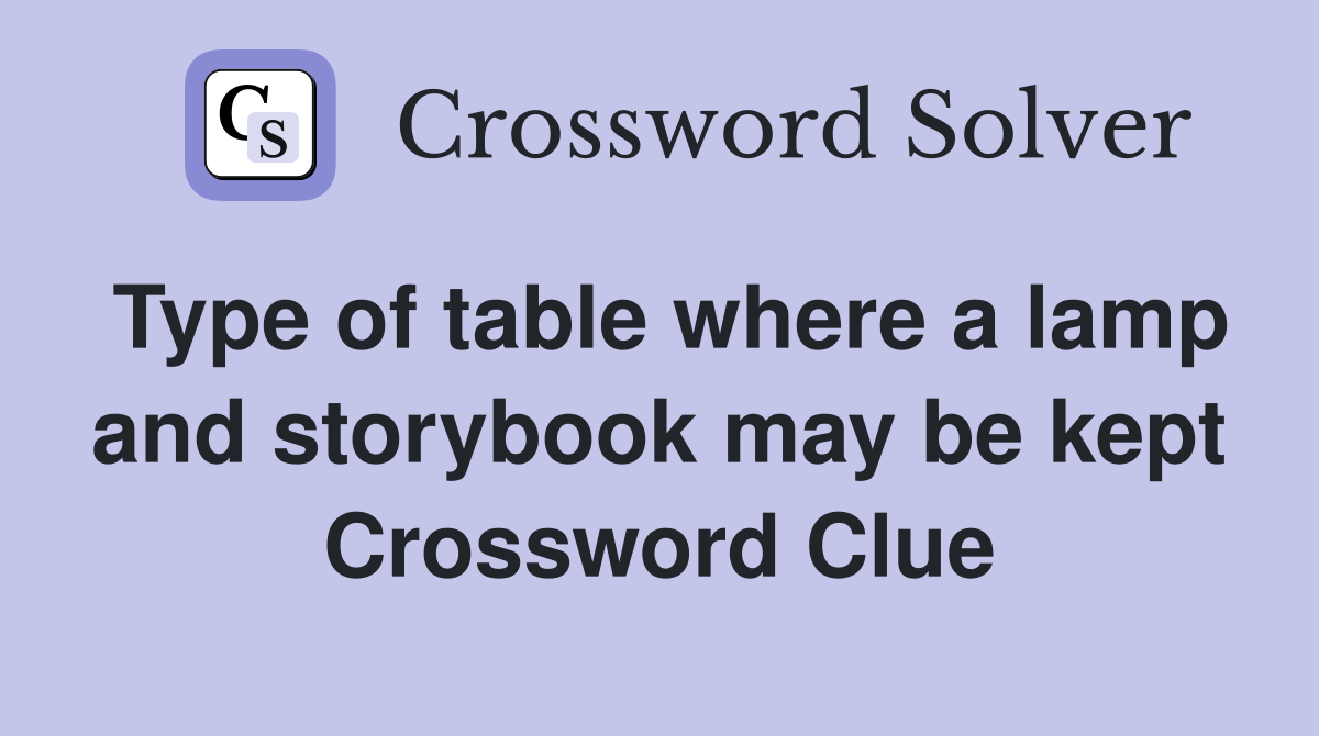 Type of table where a lamp and storybook may be kept Crossword Clue