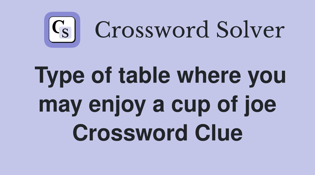 Type of table where you may enjoy a cup of joe Crossword Clue