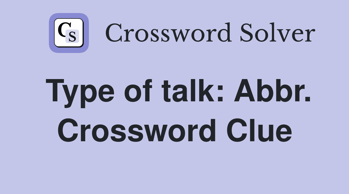 Type of talk: Abbr. Crossword Clue