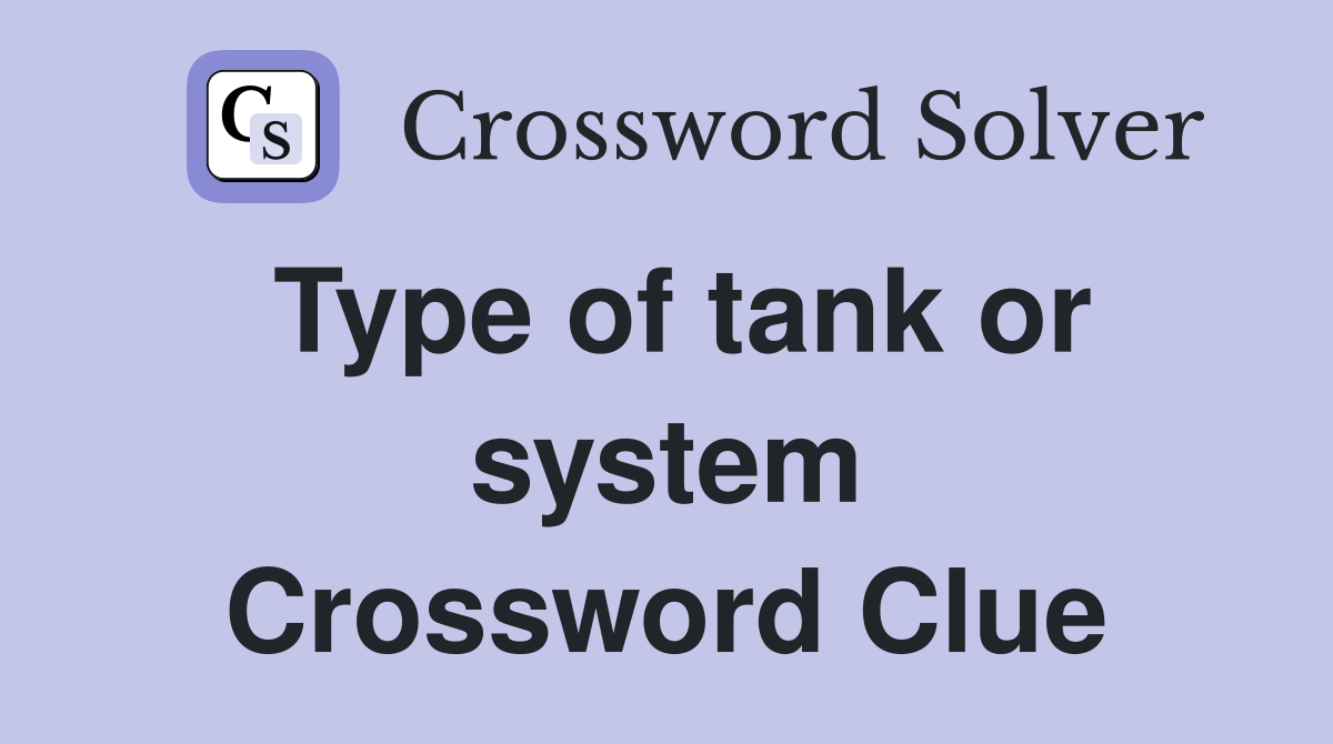 Type of tank or system Crossword Clue