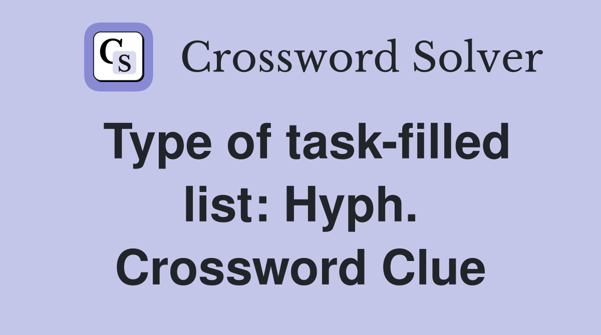 Type of task-filled list: Hyph. Crossword Clue