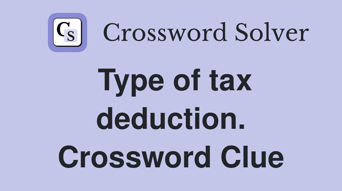 Type of tax deduction. Crossword Clue
