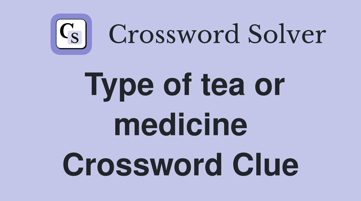 Type of tea or medicine Crossword Clue