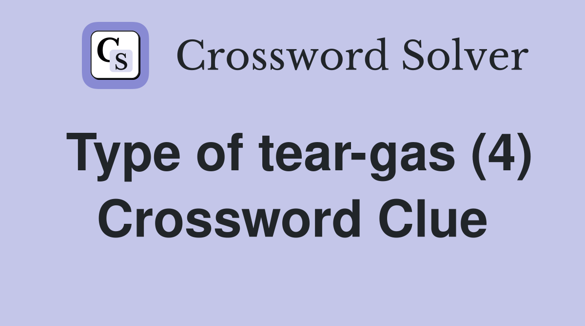 Type of tear-gas (4) Crossword Clue