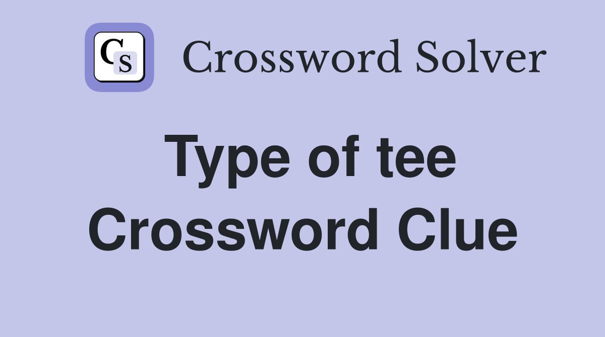 Type of tee Crossword Clue