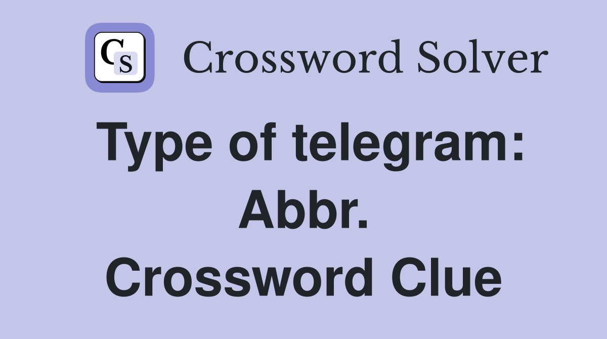 Type of telegram: Abbr. Crossword Clue