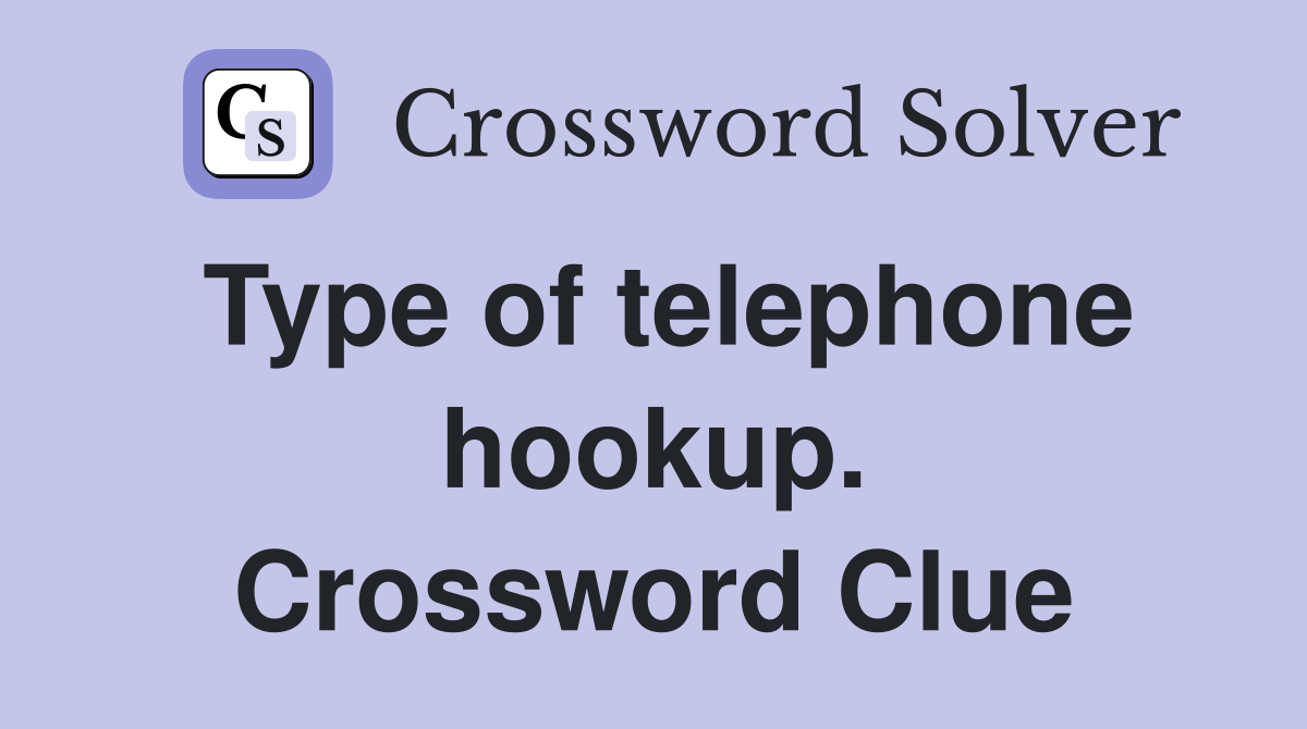 Type of telephone hookup. Crossword Clue