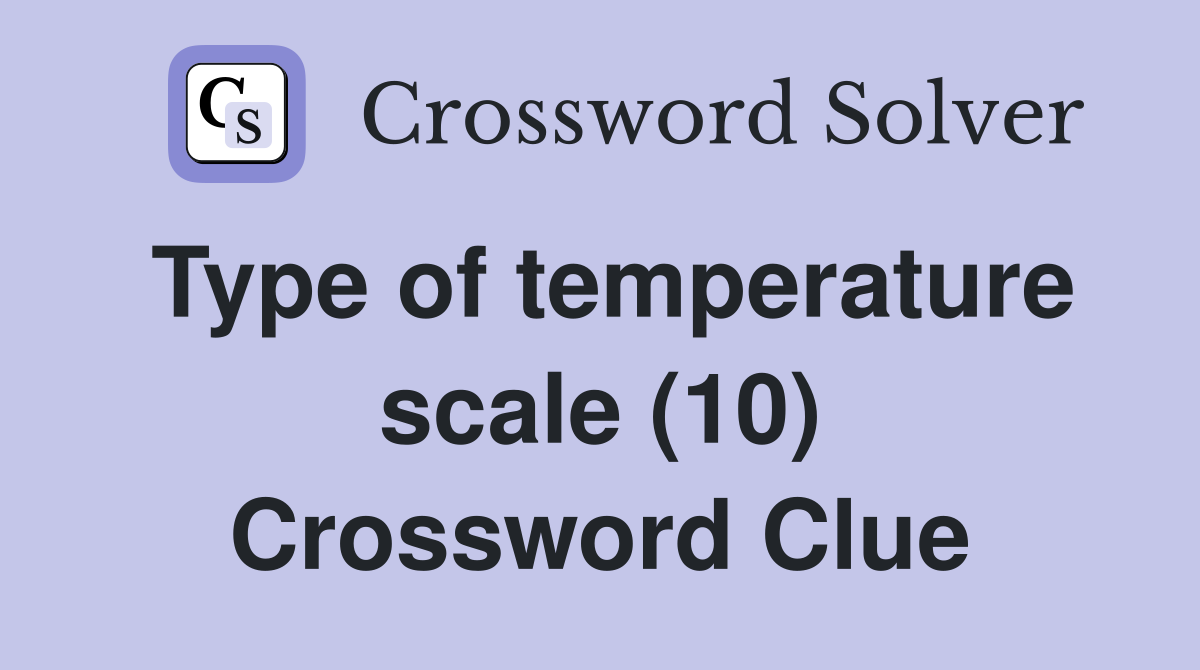 Type of temperature scale (10) Crossword Clue