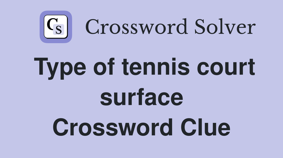 Type of tennis court surface Crossword Clue