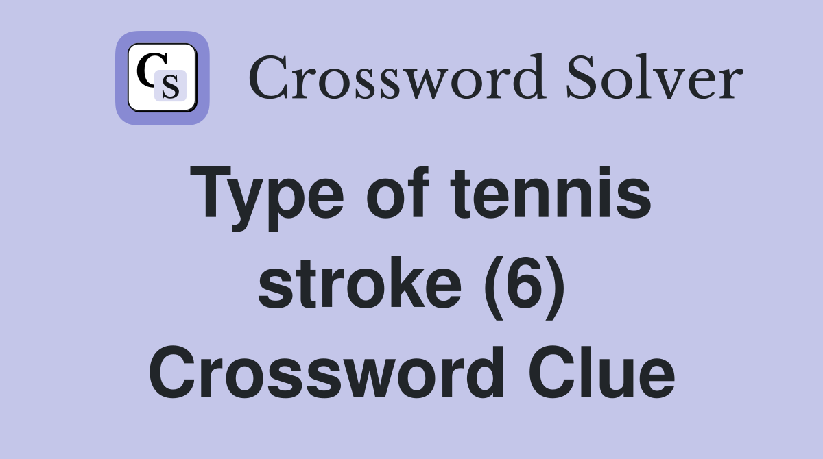 Type of tennis stroke (6) Crossword Clue