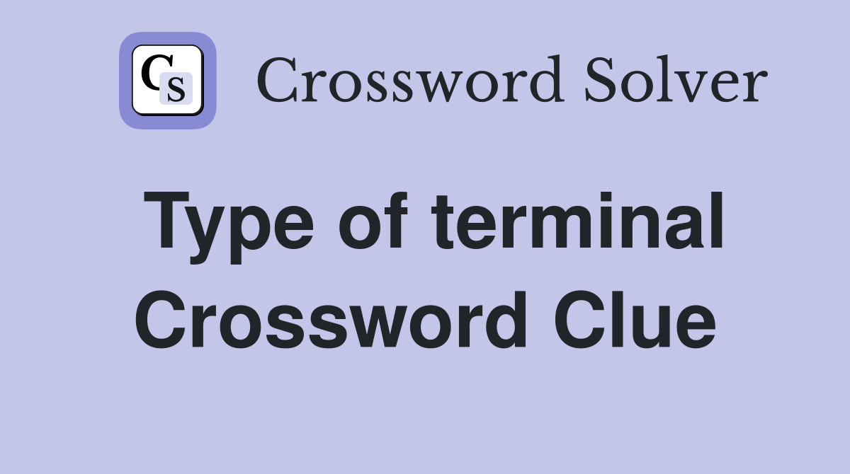 Type of terminal Crossword Clue