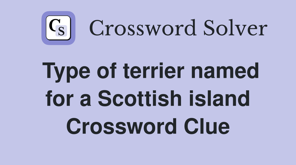 Type of terrier named for a Scottish island Crossword Clue Answers